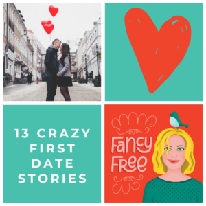 13 Crazy First Date Stories | fancyfreepodcast.com