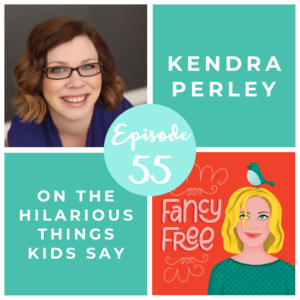 Kendra Perley | fancyfreepodcast.com