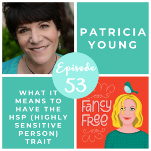 Patricia Young | fancyfreepodcast.com