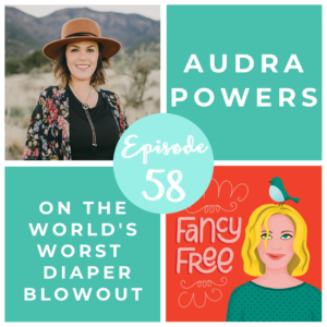 Audra Powers | fancyfreepodcast.com