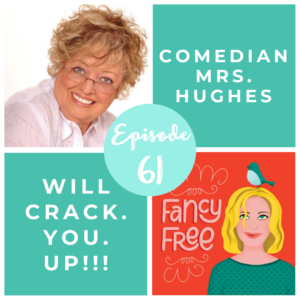 Comedian Mrs. Hughes | fancyfreepodcast.com