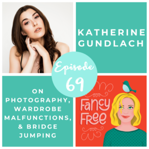 Katherine Gundlach | fancyfreepodcast.com