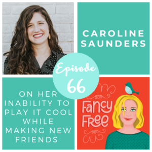 Caroline Saunders | fancyfreepodcast.com