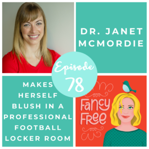 Dr. Janet McMordie | fancyfreepodcast.com