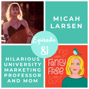 Micah Larsen | fancyfreepodcast.com